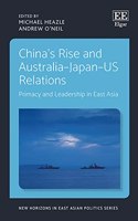 China's Rise and Australiaâ€“Japanâ€“US Relations: Primacy and Leadership in East Asia (New Horizons in East Asian Politics series)