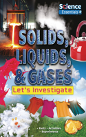 Solids, Liquids, & Gases: Let's Investigate(Science Essentials)