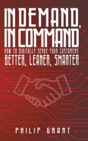 In Demand, in Command: How to digitally serve your customers better, leaner, smarter