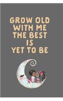 Grow Old with Me the Best Is Yet to Be