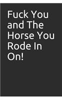 Fuck You and the Horse You Rode in On!