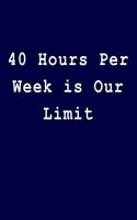 40 Hours Per Week Is Our Limit