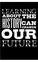 Learning about the History Can Change Our Future: Blank Lined Journal to Write in - Ruled Writing Notebook