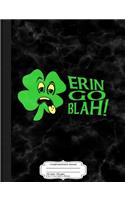 Erin Go Blah! Composition Notebook: College Ruled 93/4 X 71/2 100 Sheets 200 Pages for Writing