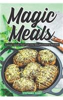 Magic Meals: Freezer Meals That Turn into Mouthwatering Recipes