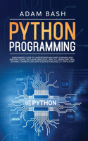 Python Programming: A beginners' guide to understand machine learning and master coding. Includes Smalltalk, Java, TCL, JavaScript, Perl, Scheme, Common Lisp, Data Scie