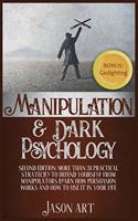 Manipulation and Dark Psychology: Second Edition: More Than 31 Practical Strategies to Defend Yourself From Manipulators Learn How Persuasion Works and How to Use It in Your Life + B