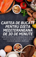 Cartea de Bucate Pentru Dieta MediteraneanĂ de 30 de Minute