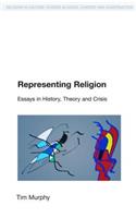 Representing Religion: History, Theory, Crisis(Religion in Culture)