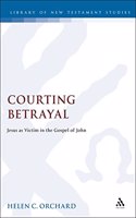 Courting Betrayal: Jesus as Victim in the Gospel of John: No. 161 (Journal for the Study of the New Testament Supplement S.)