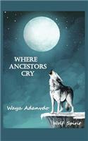 Where Ancestors Cry