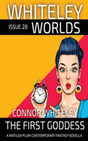Issue 28: The First Goddess A Matilda Plums Contemporary Fantasy Novella(28 Whiteley Worlds)
