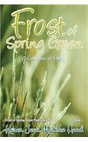 Frost of Spring Green a Collection of Poetry: A Collection of Poetry(1 Frost of Spring Green Poetry)