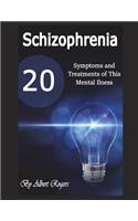 Schizophrenia: 20 Symptoms and Treatments of This Mental Illness: 20 Symptoms and Treatments of This Mental Illness