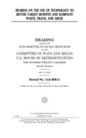 Hearing on the use of technology to better target benefits and eliminate waste, fraud, and abuse