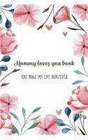 Mommy Loves You Book: Mommy Journal - Letters To Your Child - Share your thoughts, your feelings and your true heart to give to your child in years to come