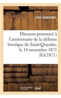 Discours Prononcé À l'Anniversaire de la Défense Héroïque de Saint-Quentin, Le 16 Novembre 1871