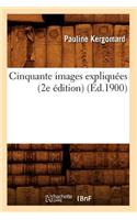 Cinquante Images Expliquées (2e Édition) (Éd.1900)