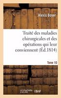 Traité Des Maladies Chirurgicales Et Des Opérations Qui Leur Conviennent. Tome 10