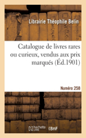 Catalogue de livres rares ou curieux, vendus aux prix marqués. Numéro 258