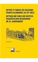 Mythes Et Tabous Des Relations Franco-Allemandes Au XX E Siècle- Mythen Und Tabus Der Deutsch-Franzoesischen Beziehungen Im 20. Jahrhundert