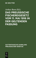 Das Preussische Fischereigesetz Vom 11. Mai 1916 in Der Geltenden Fassung