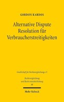 Alternative Dispute Resolution für Verbraucherstreitigkeiten: Eine rechtsvergleichende Untersuchung zum englischen und deutschen Recht(88 Rechtsvergleichung und Rechtsvereinheitlichung)