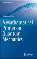 Mathematical Primer on Quantum Mechanics