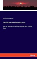 Geschichte der Himmelskunde: von der ältesten bis auf die neueste Zeit - Zweiter Band