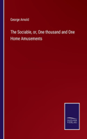 The Sociable, or, One thousand and One Home Amusements