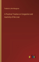 A Practical Treatise on Congestion and Inactivity of the Liver