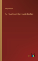 Fallen Priest. Story Founded on Fact