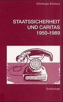 Staatssicherheit Und Caritas 1950-1989