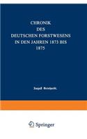 Chronik des deutschen Forstwesens in den Jahren 1873 bis 1875