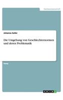 Die Umgehung von Geschlechternormen und deren Problematik