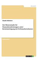 Der Binnenmarkt für Finanzdienstleistungen unter Berücksichtigung des Verbraucherschutzes