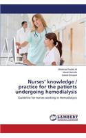 Nurses' knowledge / practice for the patients undergoing hemodialysis