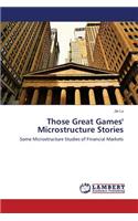 Those Great Games' Microstructure Stories