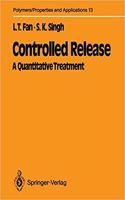 Controlled Release: A Quantitative Treatment (Polymers - Properties and Applications, Volume 13) [Special Indian Edition - Reprint Year: 2020]