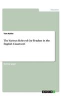 The Various Roles of the Teacher in the English Classroom