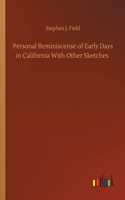 Personal Reminiscense of Early Days in California With Other Sketches