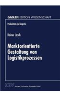 Marktorientierte Gestaltung von Logistikprozessen