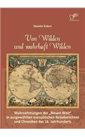 Von Wilden und wahrhaft Wilden: Wahrnehmungen der Neuen Welt in ausgewählten europäischen Reiseberichten und Chroniken des 16. Jahrhunderts