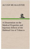 A Dissertation on the Medical Properties and Injurious Effects of the Habitual Use of Tobacco: (English)