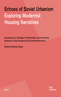 Echoes of Soviet Urbanism: Exploring Modernist Housing Narratives: Perspectives on Heritage, Transformation, and Community Dynamics in East European and Eurasian Microrayons