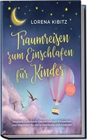 Traumreisen zum Einschlafen fur Kinder: Magische Gute-Nacht-Geschichten zum Entspannen und Einschlafen fur kleine Abenteurer und Entdecker - inkl. gratis Audio-Dateien zum Download (German Edition)