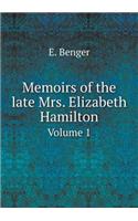 Memoirs of the late Mrs. Elizabeth Hamilton Volume 1