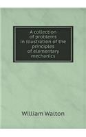 A collection of problems in illustration of the principles of elementary mechanics