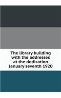 The library building with the addresses at the dedication January seventh 1920: (English)