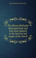 African Methodist Episcopal hymn and tune book adapted to the doctrine and usages of the church